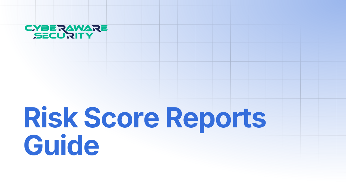 Risk Score Reports Guide | Welcome to Cyberaware Security Knowledge Base