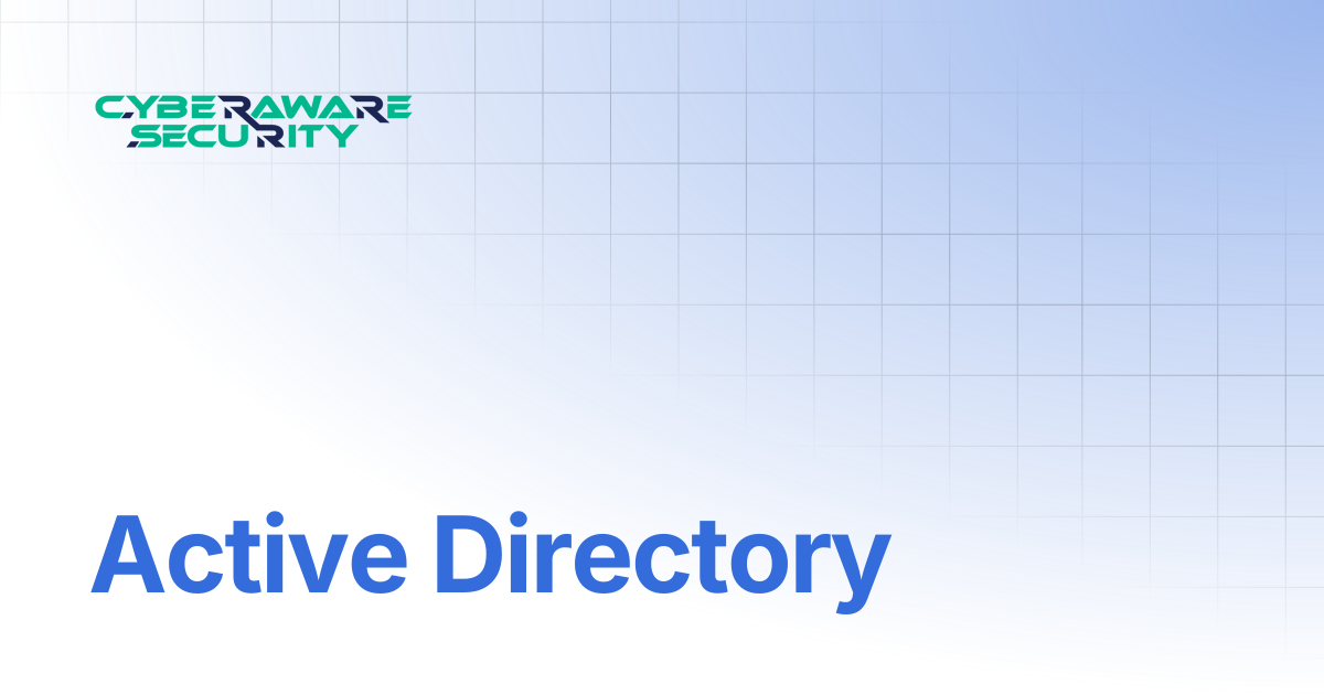 Active Directory | Welcome to Cyberaware Security Knowledge Base